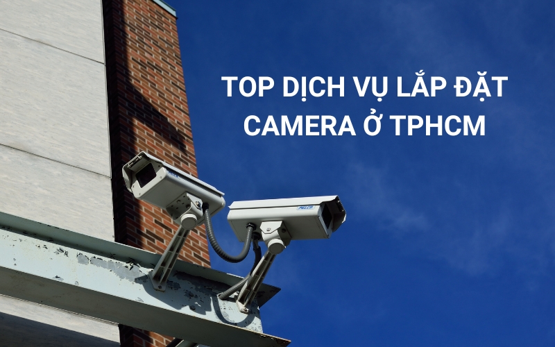 top dịch vụ lắp đặt camera tphcm