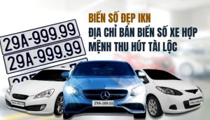 Biển số đẹp IKN – Địa chỉ uy tín cung cấp biển số ô tô phong thuỷ