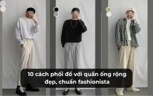 Cách phối đồ với quần ống rộng